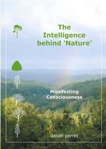 The Intelligence Behind Nature : Manifesting Consciousness 