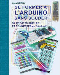 Se Former A L'arduino Sans Souder : Des Bases De La Programmation A La Robotique Et Aux Objets Connectes 
