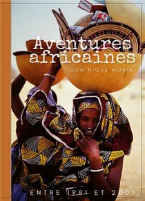 Aventures Africaines : De 1981 A 2001 
