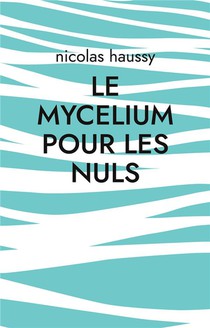 Le Mycelium Pour Les Nuls 