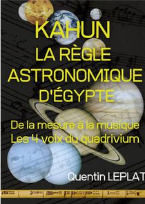Kahun : La Regle Astronomique D'egypte - De La Mesure A La Musique, Les 4 Voix Du Quadrivium. - Illu 