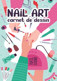 Nail Art : Carnet De Dessin Creation Manucure Artistique Styliste Ongulaire 