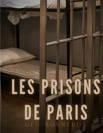 Les Prisons De Paris : Enquete Sur Le Systeme Penitentiaire Parisien 