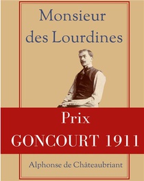 Monsieur Des Lourdines : Un Roman D'alphonse De Chateaubriant Racompensa Par Le Prix Goncourt 1911 