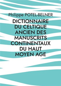Dictionnaire Du Celtique Ancien Des Manuscrits Continentaux Du Haut Moyen Age - Volume 192 