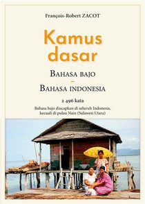 Kamus Dasar Bahasa Bajo - Bahasa Indonesia : Bahasa Bajo Diucapkan Di Seluruh Indonesia, Kecuali Di Pulau Nain (sulawesi Utara) 