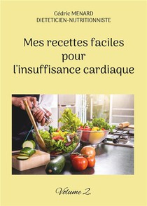 Mes Recettes Faciles Pour L'insuffisance Cardiaque. : Volume 2. 
