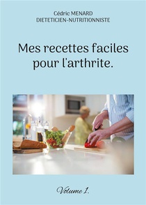 Mes Recettes Faciles Pour L'arthrite. : Volume 1. 