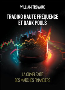 Trading Haute Frequence Et Dark Pools : La Complexite Des Marches Financiers 
