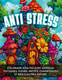 Anti-stress - Coloriage Adultes Avec Animaux, Paysages, Fleurs, Motifs, Champignons Et Bien D'autres 