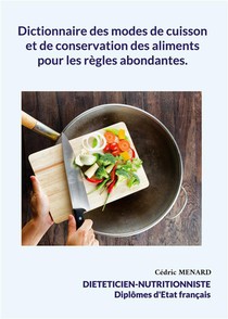 Dictionnaire Des Modes De Cuisson Et De Conservation Des Aliments Pour Les Regles Abondantes. 