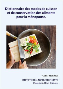 Dictionnaire Des Modes De Cuisson Et De Conservation Des Aliments Pour La Menopause. 