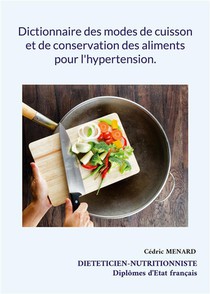 Dictionnaire Des Modes De Cuisson Et De Conservation Des Aliments Pour L'hypertension. 