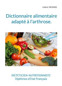 Dictionnaire Alimentaire Adapte A L'arthrose. 