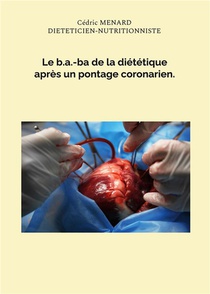Le B.a.-ba De La Dietetique Apres Un Pontage Coronarien. 