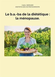 Le B.a.-ba De La Dietetique : La Menopause. 