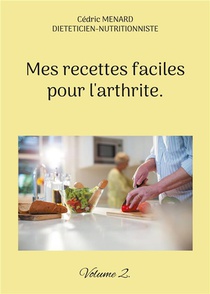 Mes Recettes Faciles Pour L'arthrite. : Volume 2. 