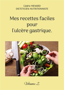 Mes Recettes Faciles Pour L'ulcere Gastrique. : Volume 2. 