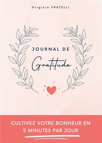 Journal De Gratitude : Cultivez Votre Bonheur En 5 Minutes Par Jour 