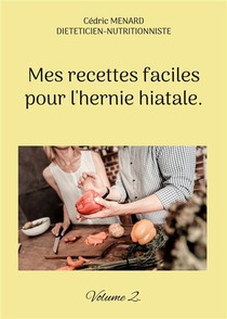 Mes Recettes Faciles Pour L'hernie Hiatale. : Volume 2. 