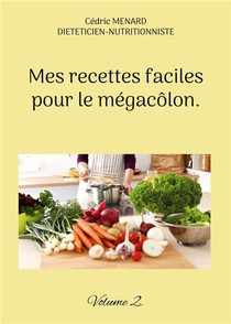 Mes Recettes Faciles Pour Le Megacolon. : Volume 2. 