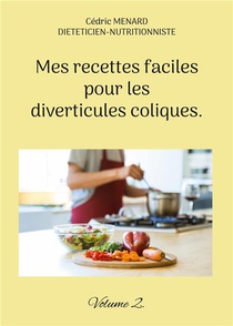 Mes Recettes Faciles Pour Les Diverticules Coliques. : Volume 2. 