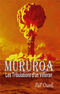 Mururoa Les Tribulations D'un Veteran 