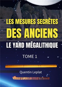 Les Mesures Secretes Des Anciens : Le Yard Megalithique Tome 1 