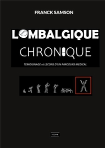 Lombalgique Chronique : Temoignage Et Lecons D'un Parcours Medical 