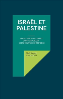 Israel Et Palestine : Droit Divin Ou Droit Contemporain - Chroniques Mortiferes 