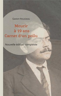 Mourir A 19 Ans : Carnet D'un Poilu (nouvelle Edition Completee) 