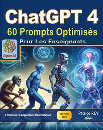 Chatgpt 4 - 60 Prompts Optimises Pour Les Enseignants : Edition 2023 