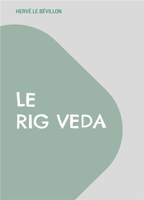 Le Rig Veda : Traduction Complete En Francais 