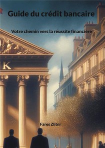 Guide Du Credit Bancaire : Votre Chemin Vers La Reussite Financiere 