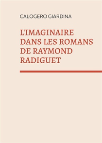 L'imaginaire Dans Les Romans De Raymond Radiguet - "le Diable Au Corps " Et "le Bal Du Comte D'orgel 