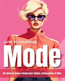 Livre De Coloriage Mode : 50 Styles De Tenues Vintage Pour Adultes, Adolescentes Et Filles 