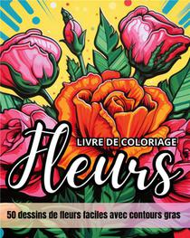 Fleurs Livre De Coloriage : 50 Dessins De Fleurs Faciles Avec Contours Gras 