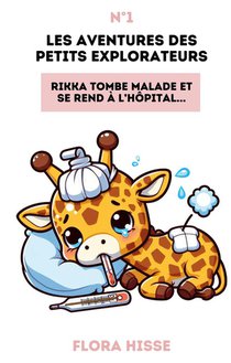 Les Aventures Des Petits Explorateurs : Rikka Tombe Malade Et Se Rend A L'hopital 