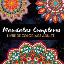 Mandalas Complexes - Livre De Coloriage Art-therapie 
