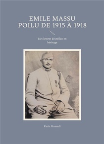 Emile Massu Poilu De 1915 A 1918 : Des Lettres De Poilus En Heritage 
