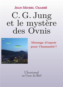 C. G. Jung Et Le Mystere Des Ovnis - Message D'espoir Pour L'humanite ? 