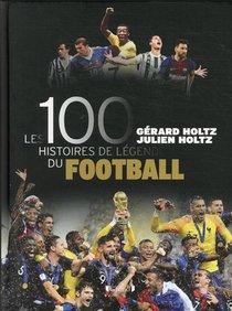 Les 100 Histoires De Legende Du Football 