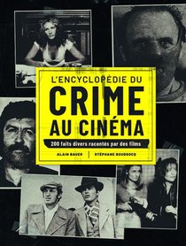 L'encyclopedie Du Crime Au Cinema : 200 Faits Divers Racontes Par Des Films 