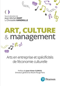 Art, Culture & Management : Arts En Entreprise Et Specificites De L'economie Culturelle 