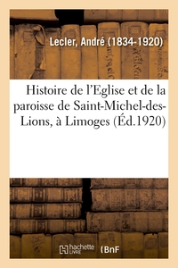Histoire De L'eglise Et De La Paroisse De Saint-michel-des-lions, A Limoges 