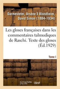 Les Gloses Francaises Dans Les Commentaires Talmudiques De Raschi. Tome I. Texte Des Gloses 