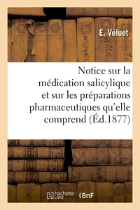 Notice Sur La Medication Salicylique Et Sur Les Preparations Pharmaceutiques Qu'elle Comprend 