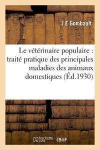 Le Veterinaire Populaire, Traite Pratique Des Principales Maladies Des Animaux Domestiques - 32e Edi 
