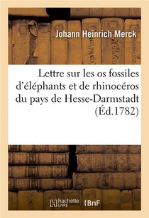 Lettre A M. De Cruse, Sur Les Os Fossiles D'elephants Et De Rhinoceros - Qui Se Trouvent Dans Le Pay 
