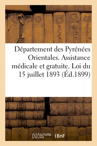 Departement Des Pyrenees Orientales. Assistance Medicale Et Gratuite. Loi Du 15 Juillet 1893 - Regle 